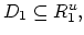 $D_1 \subseteq R_1^u,$