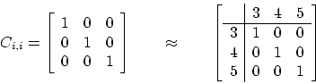 \begin{displaymath}
C_{i,i} =
\left[
\begin{array}{c c c}
1 & 0 & 0 \\
0 & 1 ...
...& 0 \\
4 & 0 & 1 & 0 \\
5 & 0 & 0 & 1 \\
\end{array}\right]
\end{displaymath}