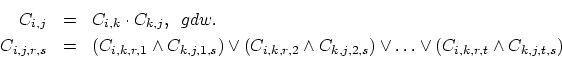 \begin{eqnarray*}
C_{i,j} & = & C_{i,k} \cdot C_{k,j}, \hspace{0.2cm} gdw.\ \\
...
...e C_{k,j,2,s}) \vee \ldots \vee (C_{i,k,r,t} \wedge C_{k,j,t,s})
\end{eqnarray*}
