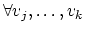$\forall v_j,\ldots,v_k$