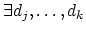 $\exists
d_j,\ldots,d_k$