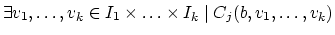 $\exists v_1,\ldots,v_k \in I_1 \times \ldots \times I_k \mid
C_j(b,v_1,\ldots,v_k)$